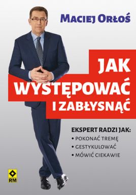 Maciej Orłoś  "Jak występować i zabłysnąć"
