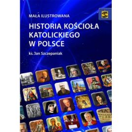 Mała ilustrowana historia Kościoła katolickiego w Polsce