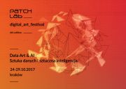 Festiwal Sztuki Cyfrowej Patchlab 2017 - Sztuka danych i sztuczna inteligencja