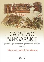 Carstwo bułgarskie. Polityka – społeczeństwo - gospodarka - kultura. 866–971