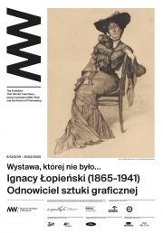 Wystawa, której nie było… Ignacy Łopieński (1865-1941) – odnowiciel sztuki graficznej