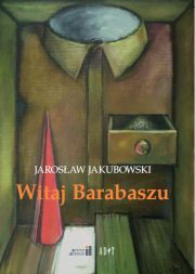 Antologia Jarosława Jakubowskiego pt. "Witaj Barabaszu".