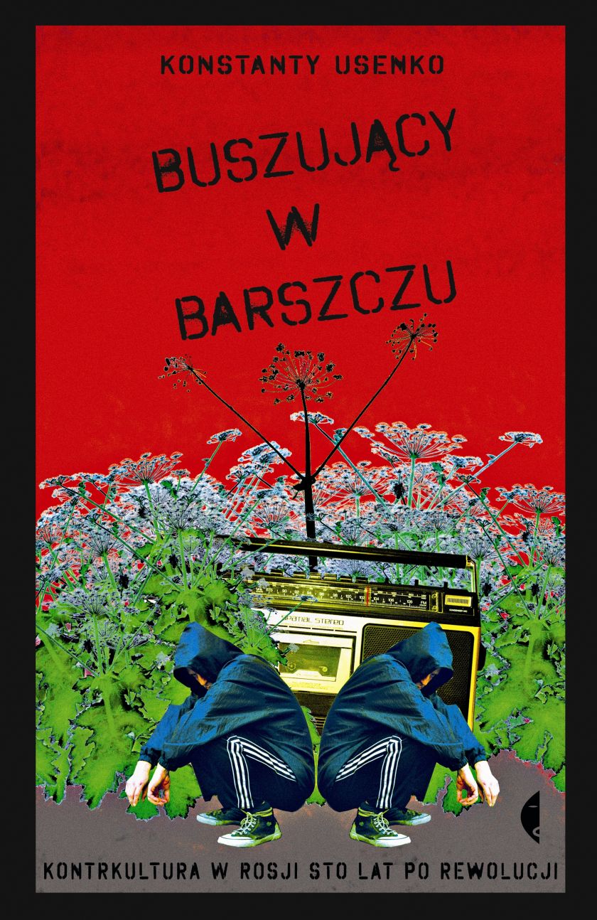 Premiera książki „Buszujący w barszczu. Kontrkultura w Rosji sto lat po rewolucji”.