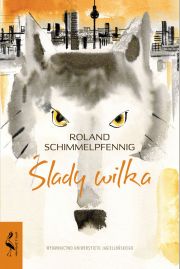 “Ślady wilka” Rolanda Schimmelpfenniga