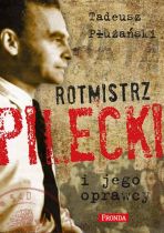 Tadeusz Płużański „Rotmistrz Pilecki i jego oprawcy”