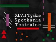 XLVII TYSKIE SPOTKANIA TEATRALNE
