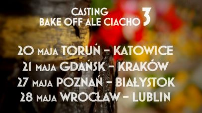 Casting do III edycji „Bake off – Ale ciacho”