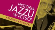 ksiazka-historia-jazzu-w-polsce-krystiana-brodackiego-pod-patronatem-tvp-kultura