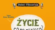 zycie-co-to-takiego-pierwszy-tom-francuskiej-serii-dzieci-filozofuja