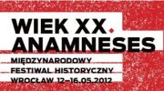 miedzynarodowy-festiwal-historyczny-wiek-xx-anamneses-wroclaw-1216-maja-2012-r
