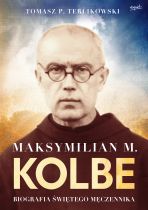 Tomasz P. Terlikowski, "Maksymilian M. Kolbe. Biografia świętego męczennika"