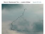 „Spark Of Life” – Marcin Wasiewski Trio & Joakim Milder