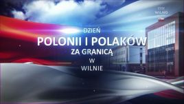 Dzień Polonii i Polaków za Granicą w Wilnie - podsumowanie dotychczasowych wydarzeń