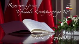 Rozmowa z Prezes Trybunału Konstytucyjnego RP Julią Przyłebską