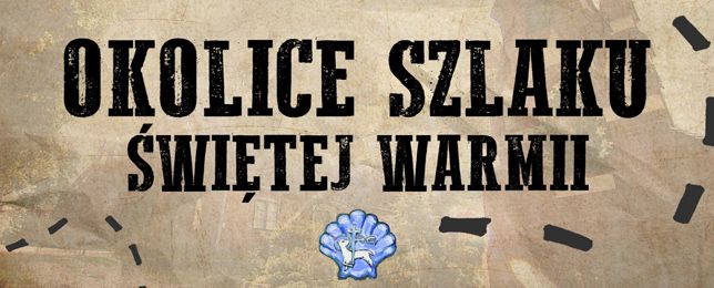 Okolice Szlaku Świętej Warmii