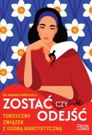 16 kwietnia ukaże się na rynku książka dr Ramani Durvasuli "ZOSTAĆ CZY ODEJŚĆ. Toksyczny związek z osobą narcystyczną" (wydawnictwo Bookolika)./Grafika: mat. prasowe