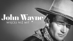 John Wayne – więcej niż mit